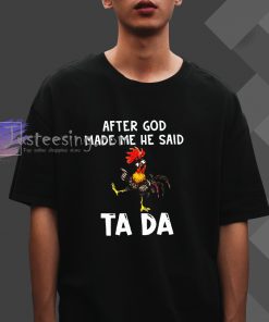 After God Made Me He Said Ta Da T-Shirt