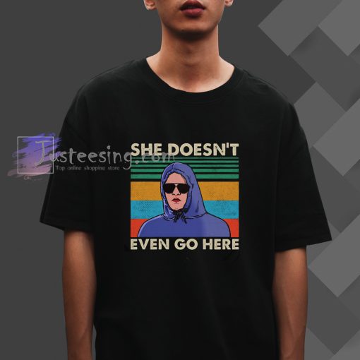 She Doesn_t Even Go Here T-Shirt