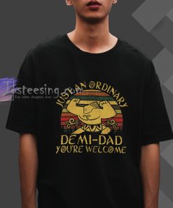 Just an ordinary demi dad you_re welcome T-Shirt