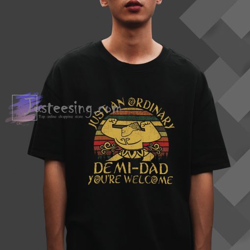 Just an ordinary demi dad you_re welcome T-Shirt