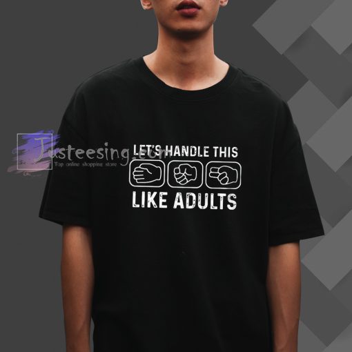 Let_s Handle This Like Adults T-Shirt
