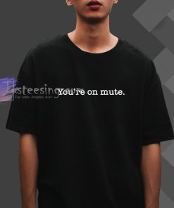You_re On Mute Working From Home T-Shirt