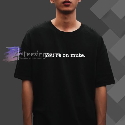 You_re On Mute Working From Home T-Shirt