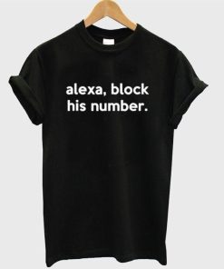 Alexa Block His Number T Shirt NF