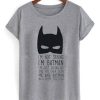 I’m Not Saying I’m Batman T-shirt NF