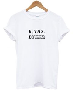 K Thx Byeee T-shirt NF