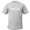 adult ish t shirt NF