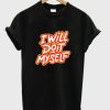 i will do it my self t-shirt NF