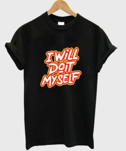 i will do it my self t-shirt NF