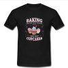 Baking Cheaper Than Therapy t shirt NF