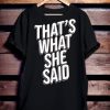 That’s What She Said Shirt NF