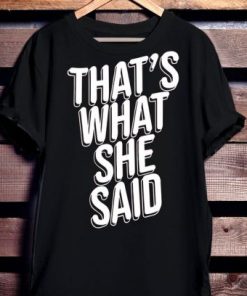 That’s What She Said Shirt NF