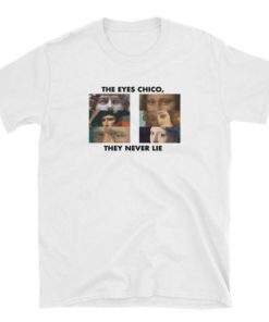 The Eyes Chico They Never Lie T-Shirt NF