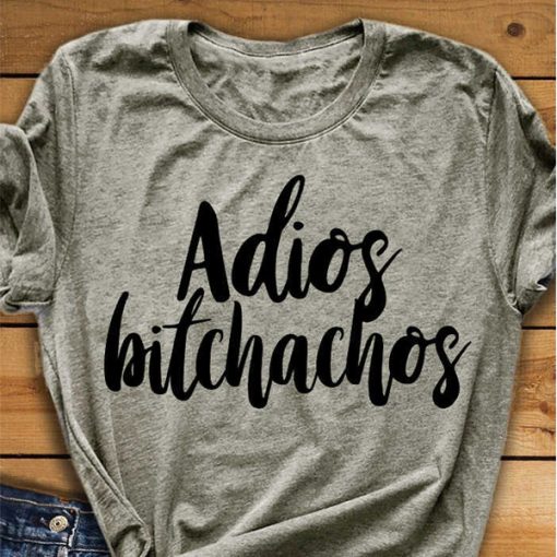 Adios Bitchachos t shirt NF