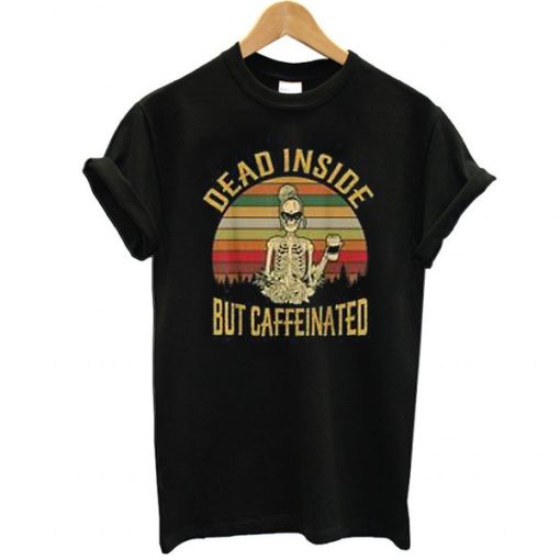 Dead Inside But Caffeeinated Retro t shirt NF