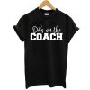 Dibs on the Coach Baseball t shirt NF