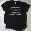 I Don’t Need Google My Kids Know Everything Shirt NF