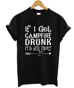 If I get campfire drunk it’s her fault camping outdoor t shirt NF