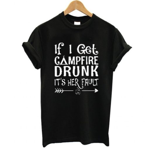 If I get campfire drunk it’s her fault camping outdoor t shirt NF