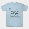 Never Too Old For Fairytales T-Shirt NF