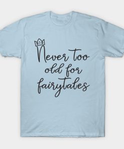 Never Too Old For Fairytales T-Shirt NF