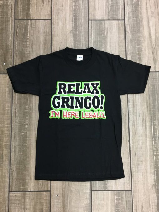 Relax Gringo I’m Here Legally T Shirt NF