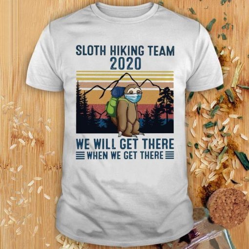 Sloth Hiking Team 2020 We Will Get There When We Get There T Shirt NF