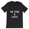 We Stan A Queen Short-Sleeve T Shirt NF