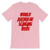 Would Rather Be Slinging Webs Short-Sleeve Unisex T Shirt NF