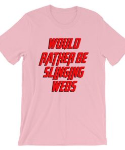 Would Rather Be Slinging Webs Short-Sleeve Unisex T Shirt NF