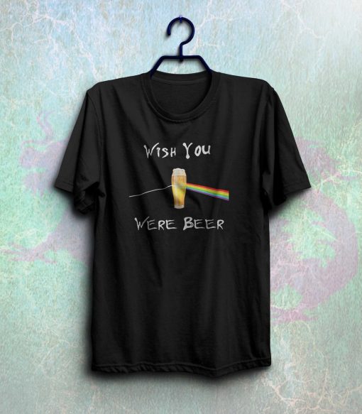 Funny wish you were beer shirt NF