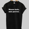 Menos Hate Mas Perreo Reggaeton Adult Graphic Unisex T Shirt NF