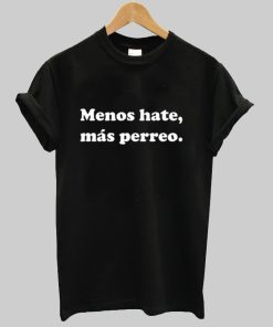 Menos Hate Mas Perreo Reggaeton Adult Graphic Unisex T Shirt NF