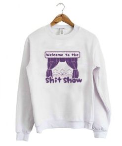 Welcome to the Shit Show Sweatshirt NF