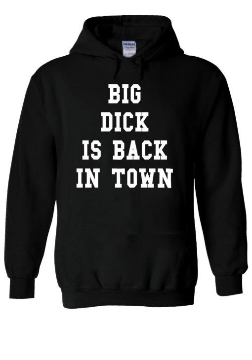 Big Dick is Back In Town Funny Swag Hoodie NF