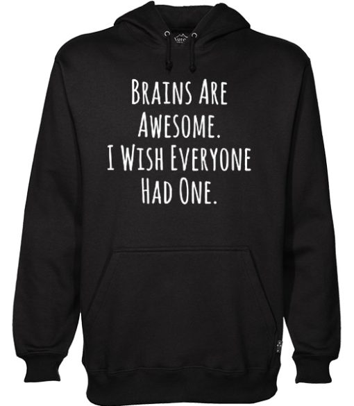 Brains Are Awesome I Wish Everyone Had One Hoodie NF