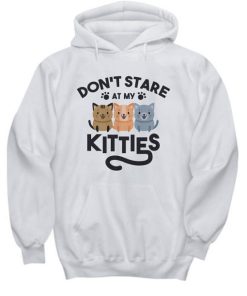 Don’t Stare At My Kitties Kittens Funny Cat Lover Hoodie NF