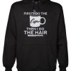First I Do The Coffee Then I Do The Hair Hairstylist Hoodie NF