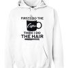 First I Do The Coffee Then I Do The Hair Hairstylist White Hoodie NF