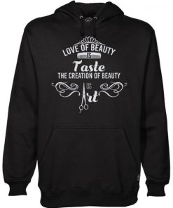 Love Of Beauty Is Taste Beauty Is Art Hairdresser Hoodie NF
