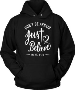 don’t be afraid just believe hoodie NF