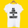 All Gun Control Is Racist T-Shirt