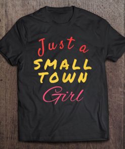 Just A Small Town Girl T-SHIRT THD