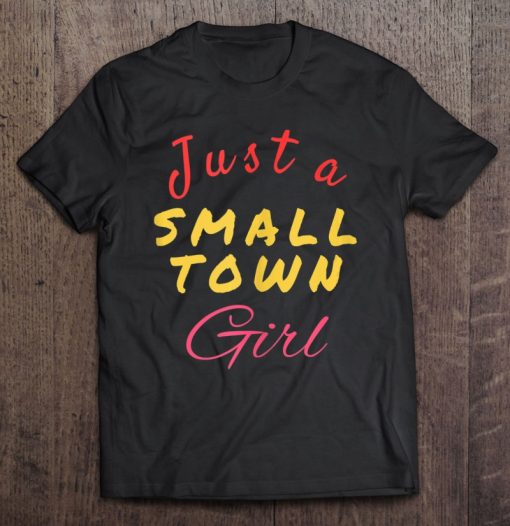 Just A Small Town Girl T-SHIRT THD