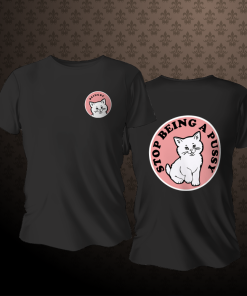 Stop being a pussy t-shirt Black TPKJ1