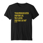 Id Rather Be Hated For Who I am Tshirt TPKJ1