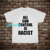 jus_All Gun Control Is Racist T-Shirt