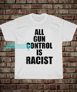 jus_All Gun Control Is Racist T-Shirt