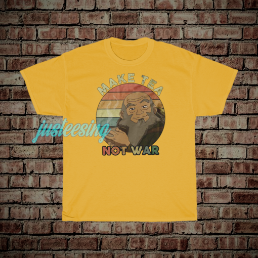 jus_Avatar Uncle Iroh Make Tea Not War T Shirt