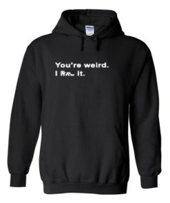 Youre-Weird-hoodie THD